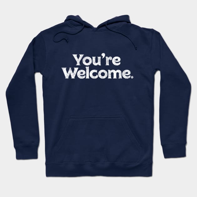 You're Welcome Hoodie by PaletteDesigns